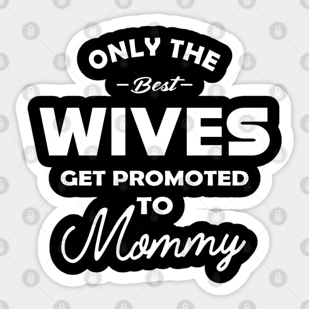 New mommy - Only the best wives get promoted to mommy Sticker by KC Happy Shop